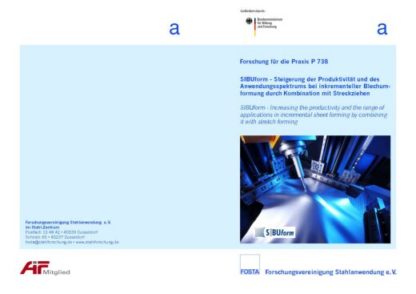 Fostabericht P 738 - SIBUform - Steigerung der Prüduktivität und des Anwendungsspektrums bei inkrementeller Blechumformung durch Kombination mit Streckziehen
