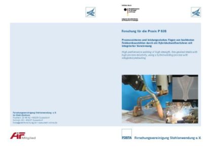 Fostabericht P 838 - Prozesssicheres und leistungsstarkes Fügen von hochfesten Feinkornbaustählen durch ein Hybridschweißverfahren mit integrierter Vorwärmung