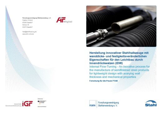 Fostabericht P 948 - Herstellung innovativer Stahlhalbzeuge mit wanddicke- und festigkeitsveränderlichen Eigenschaften für den Leichtbau durch Innendrückwalzen (IDW)