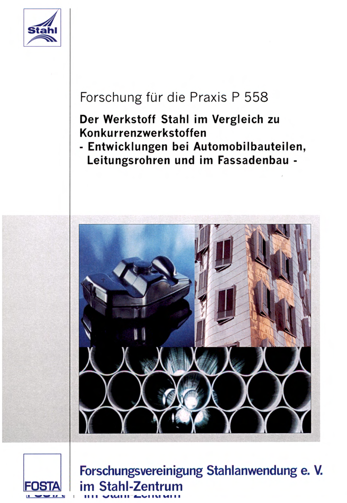 Fostabericht P 558 - Der Werkstoff Stahl im Vergleich zu Konkurrenzwerkstoffen - Entwicklung bei Automobilbauteilen, Leitungsrohren und im Fassadenbau