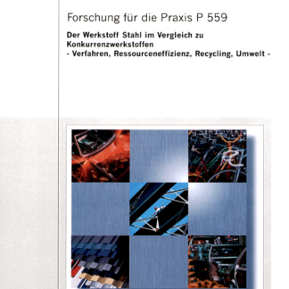 Fostabericht P 559 - Der Werkstoff Stahl im Vergleich zu Konkurrenzwerkstoffen - Verfahren, Ressourceneffizienz, Recycling, Umwelt